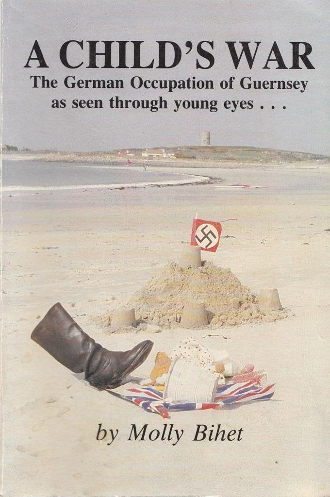 A Child's War: German Occupation of Guernsey as Seen Through Young Eyes (Reflections of Guernsey) Memories