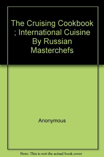 THE CRUISING COOKBOOK. INTERNATIONAL CUISINE BY RUSSIAN MASTERCHEFS Books