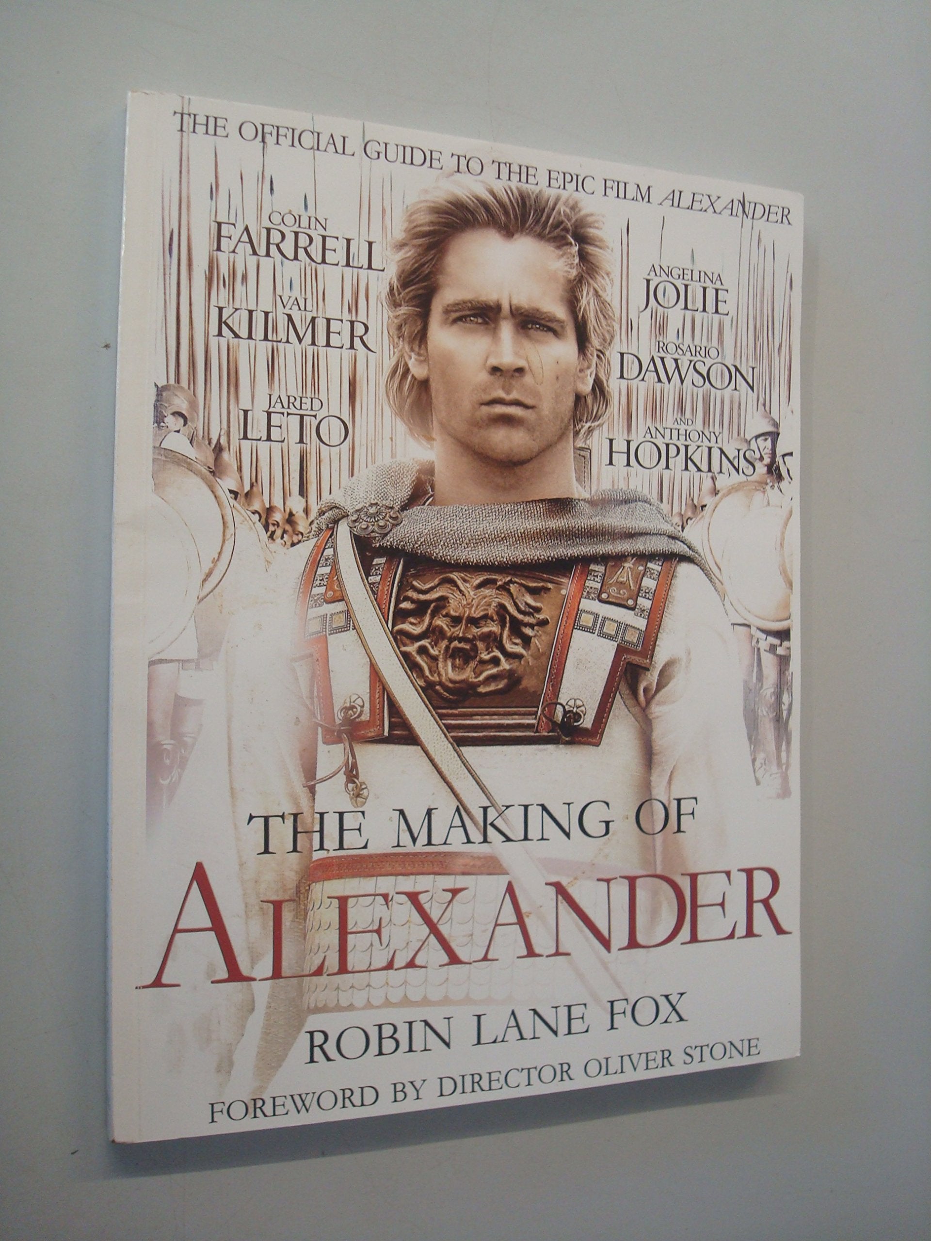 The Making Of Alexander: The Official Guide to the Epic Alexander Film Drama