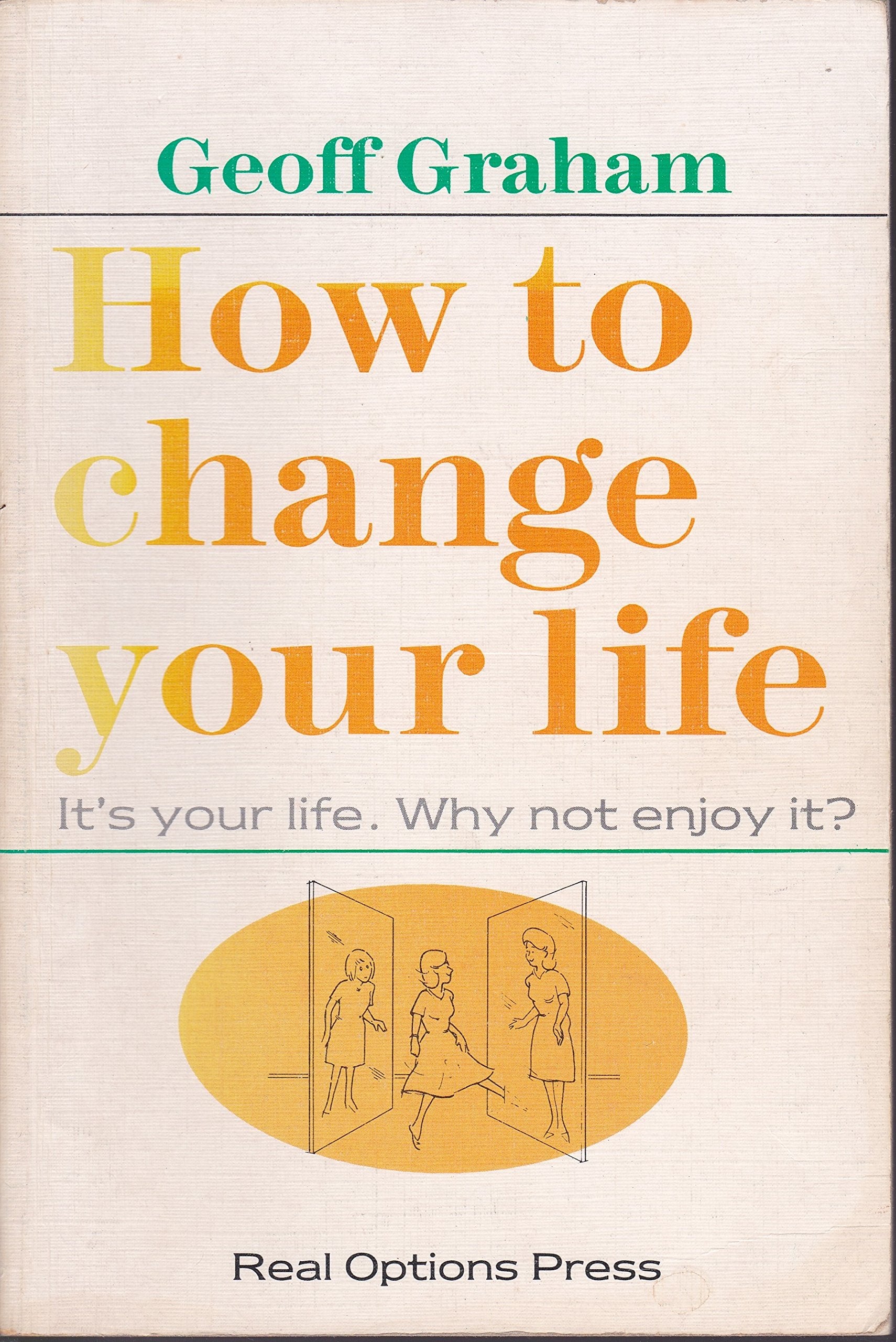 How to Change Your Life: It's Your Life, Why Not Enjoy it? Books