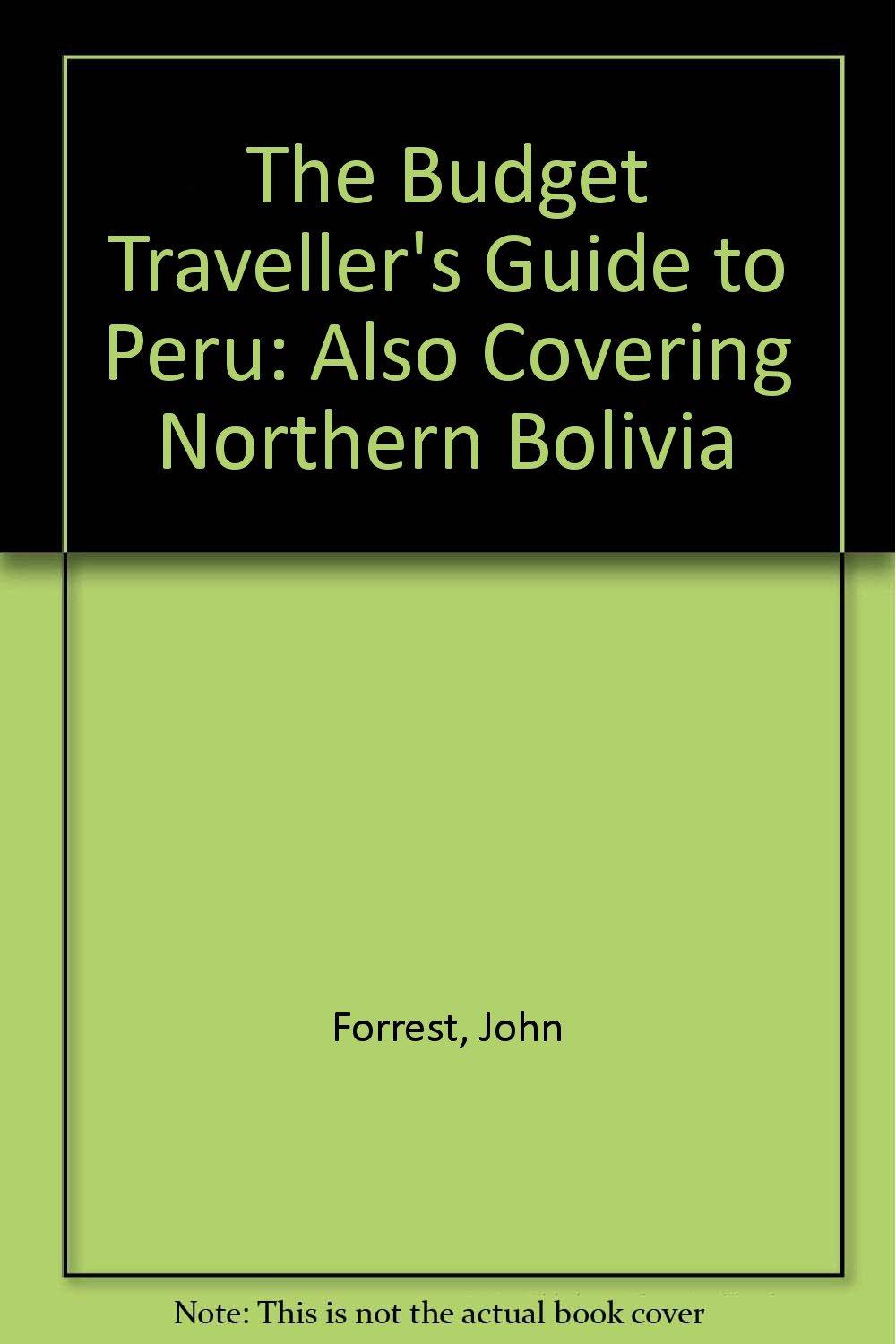 The Budget Traveller's Guide to Peru: Also Covering Northern Bolivia General education