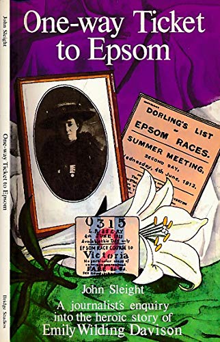 One-way Ticket to Epsom: Journalist's Enquiry into the Heroic Story of Emily Wilding Davison Books
