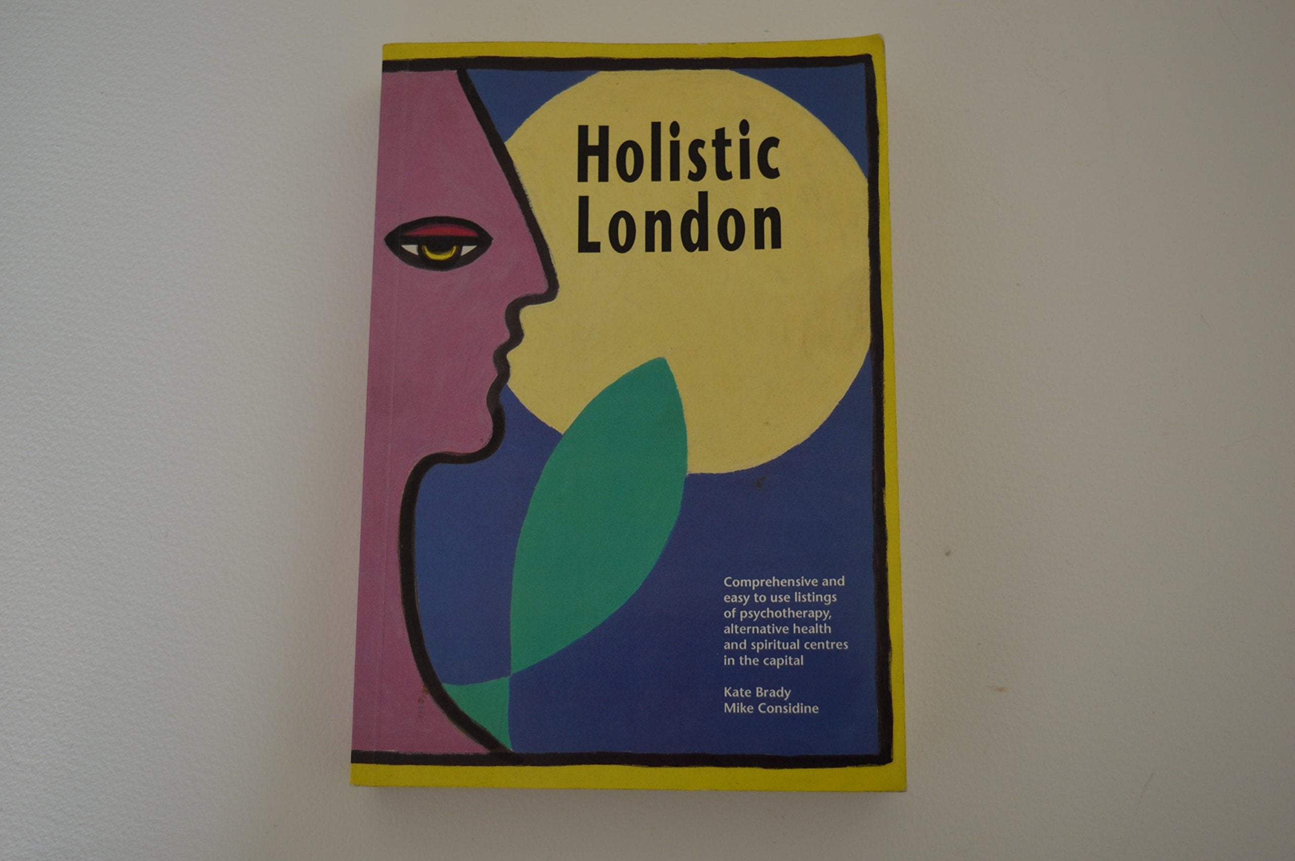 Holistic London: London Guide to Mind, Body and Spirit Leisure, Home & Garden