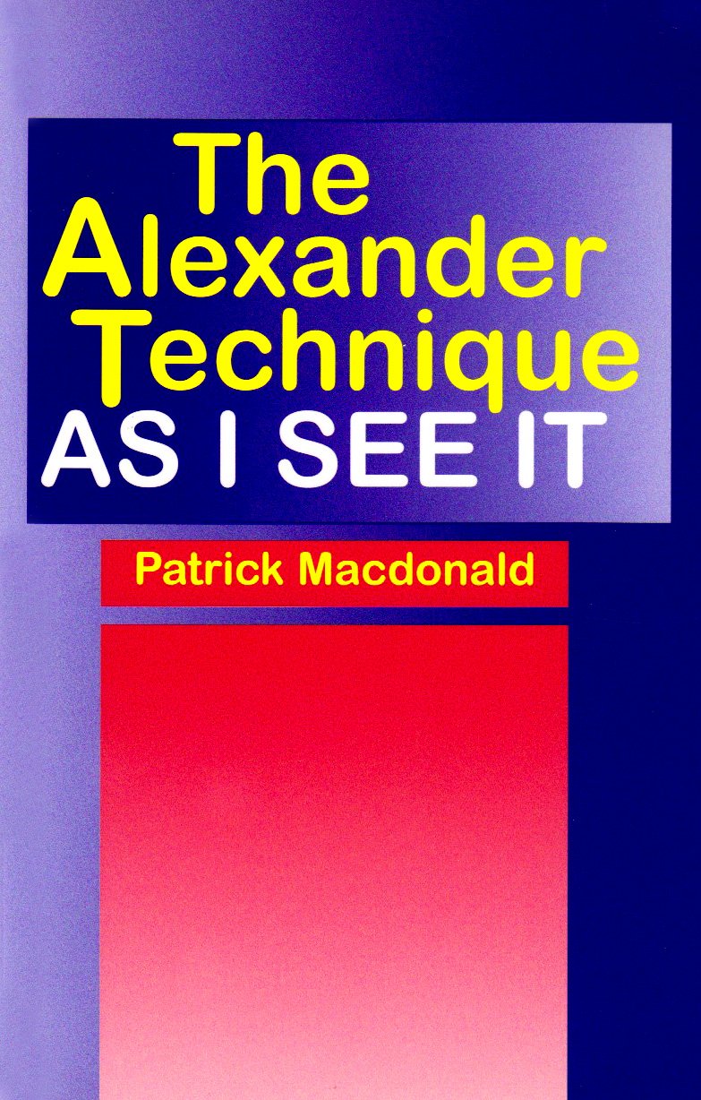 The Alexander Technique As I See It Learning & Reference