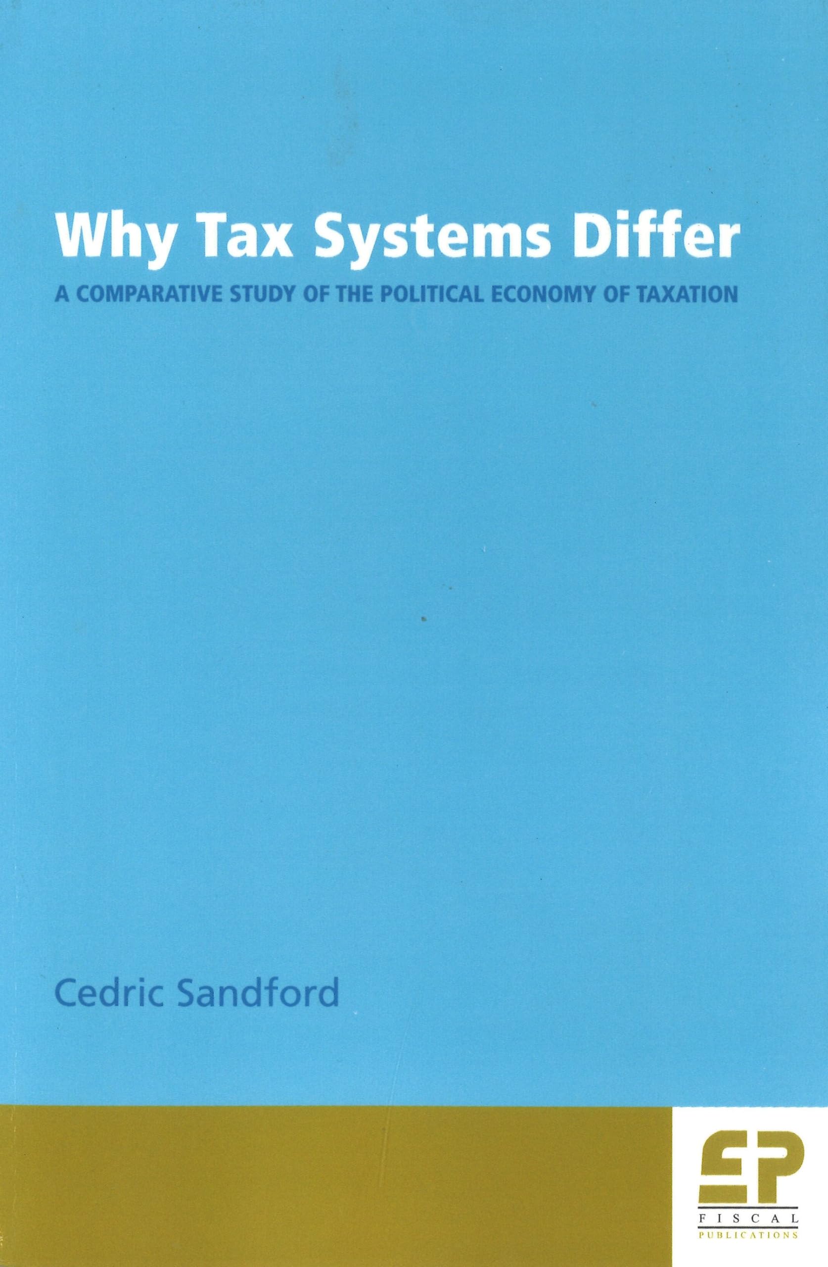 Why Tax Systems Differ: A Comparative Study of the Political Economy of Taxation Business, Finance & Career