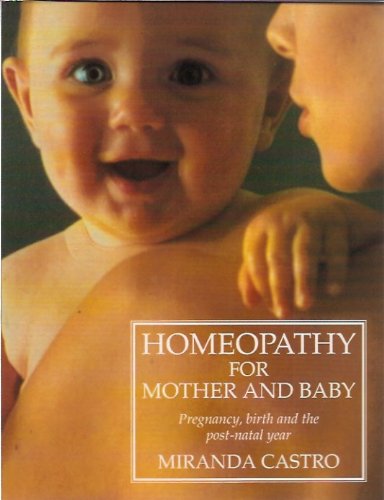 Homeopathy for Mother and Baby: Pregnancy, Birth and the Post Natal Year Health, Nutrition & Fitness