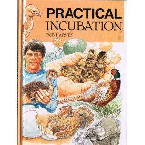 Practical Incubation: For Game Birds, Ratites, Parrots, Softbills and Falcons book