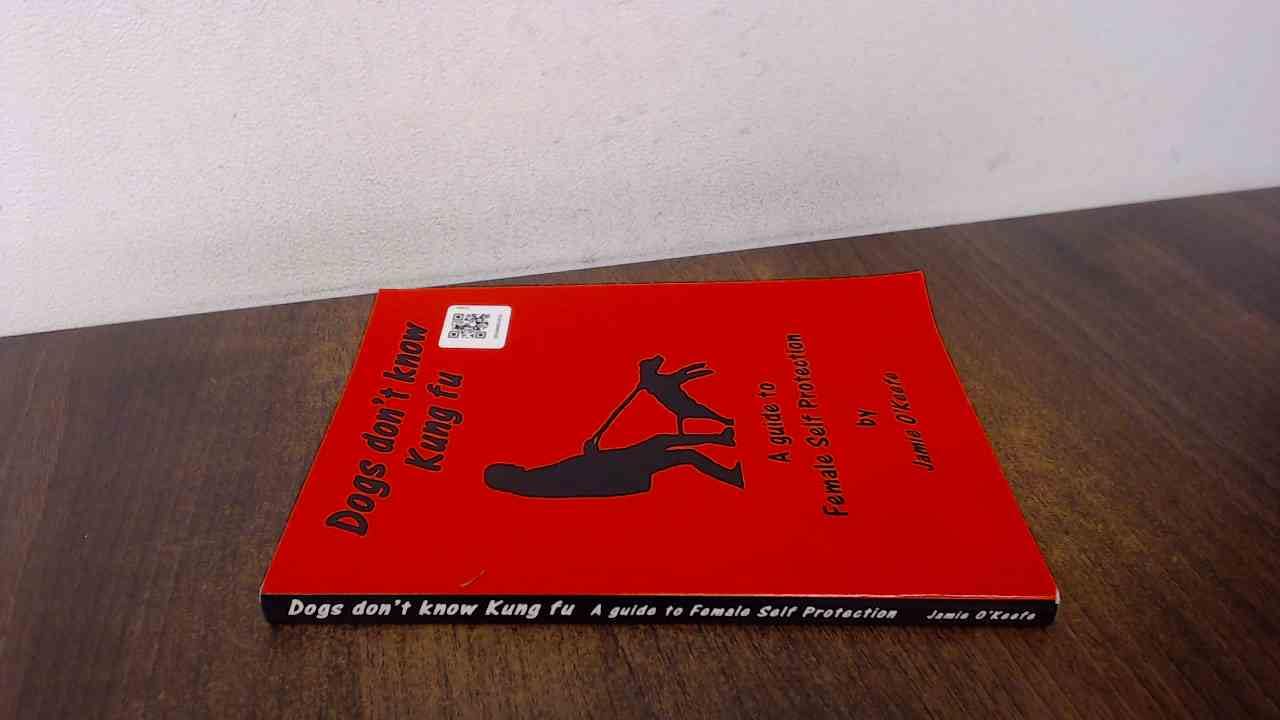Dogs Don't Know Kung Fu: Female Guide to Self Protection Leisure & Fun