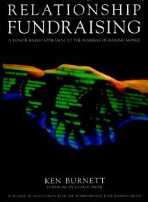 Relationship Fundraising: A Donor-based Approach to the Business of Money Raising book