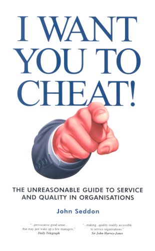 I Want You to Cheat!: The Unreasonable Guide to Service and Quality in Organisations Business, Finance & Career