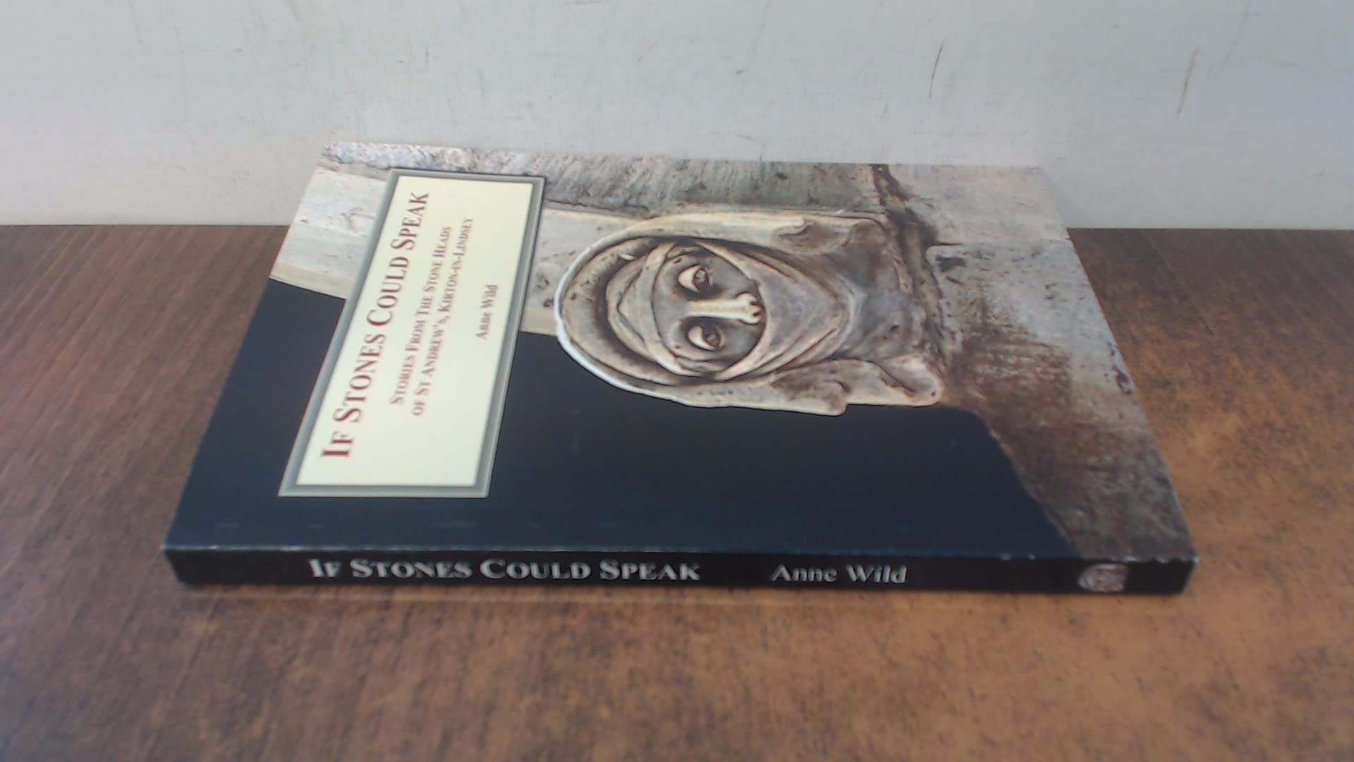 If Stones Could Speak: Stories from the Stone Heads of St. Andrew's, Kirton-in-Lindsey Politics & History