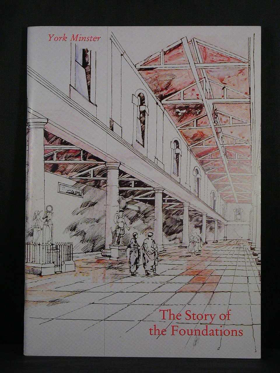 The story of the foundations: York Minster: A description and guide to the excavations and finds under the Central Tower Books