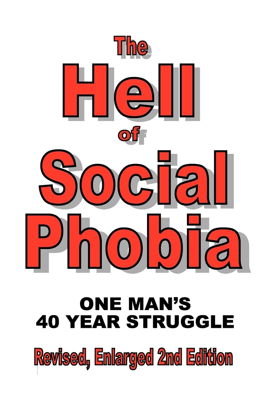 The Hell of Social Phobia: One Man's 40 Year Struggle Social Sciences