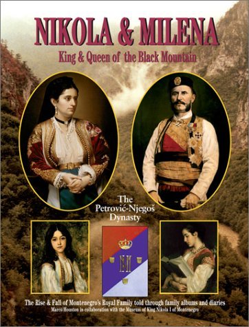 Nikola and Milena, King and Queen of the Black Mo: The Rise and Fall of Montenegro's Royal Family: The Rise and Fall of Montenegro's Royal Family Told Through Family Albums and Diaries Memories