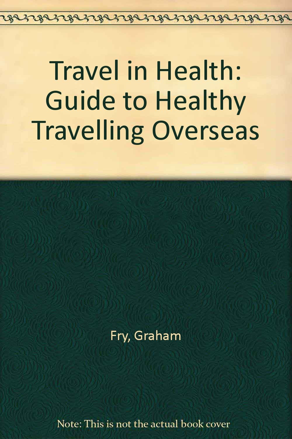 Travel in Health: Guide to Healthy Travelling Overseas Books