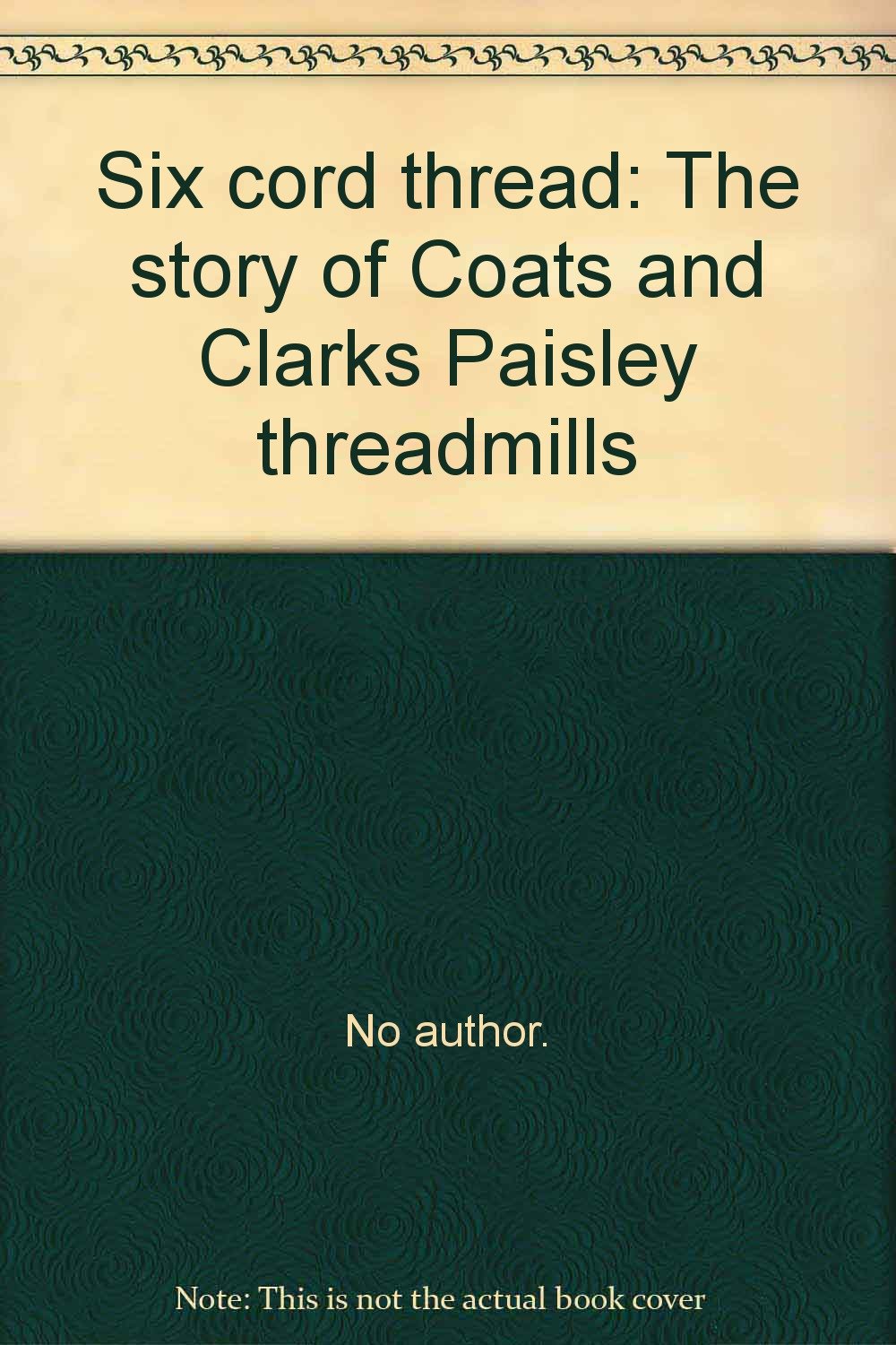 Six cord thread: The story of Coats and Clarks Paisley threadmills Books