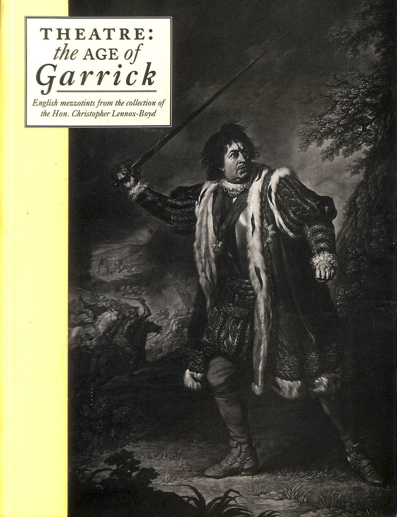 Theatre, the Age of Garrick: English Mezzotints from the Collection of the Hon. Christopher Lennox-Boyd Film, Art & Culture