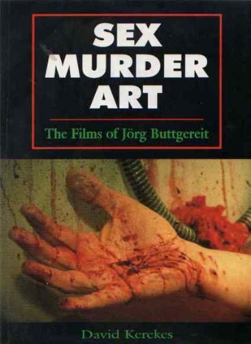 Sex, Murder, Art: The Films of Jörg Buttgereit Art & Literature