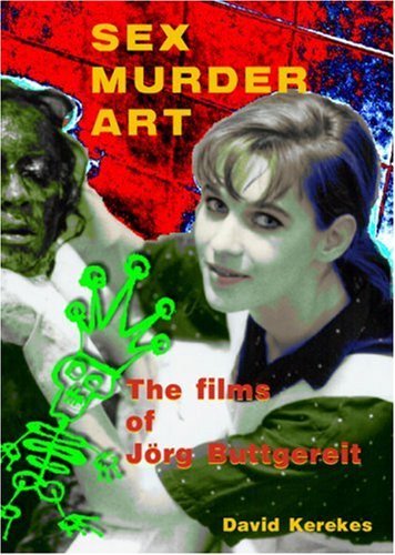 Sex Murder Art: The Films of Jorg Buttgereit Art & Literature