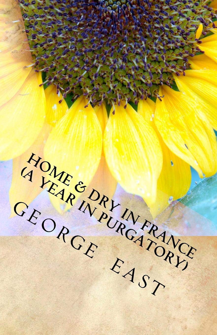 Home & Dry in France: A Year in Purgatory (Mill of the Flea, Band 1) Leisure, Home & Garden