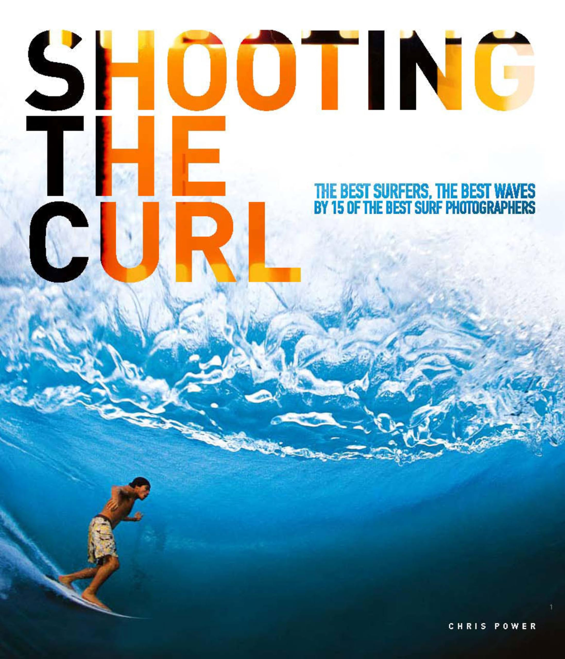 Shooting the Curl: The Best Surfers, the Best Waves By 15 of the Best Surf Photographers book