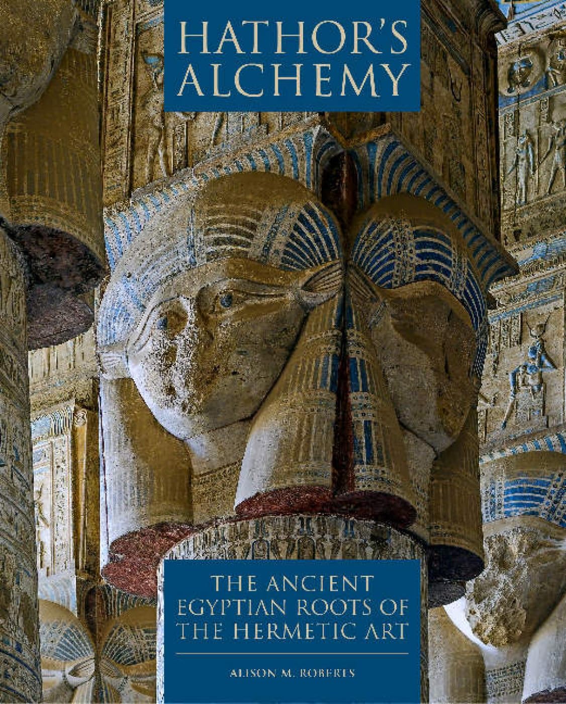 Hathors Alchemy: The Ancient Egyptian Roots of the Hermetic Art Social Sciences
