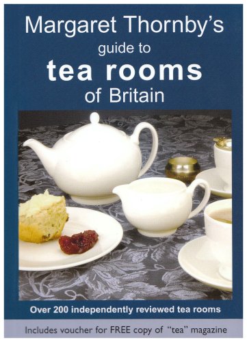 Margaret Thornby's Guide to Tea Rooms of Britain: Over 200 Independently Reviewed Tea Rooms Leisure, Home & Garden