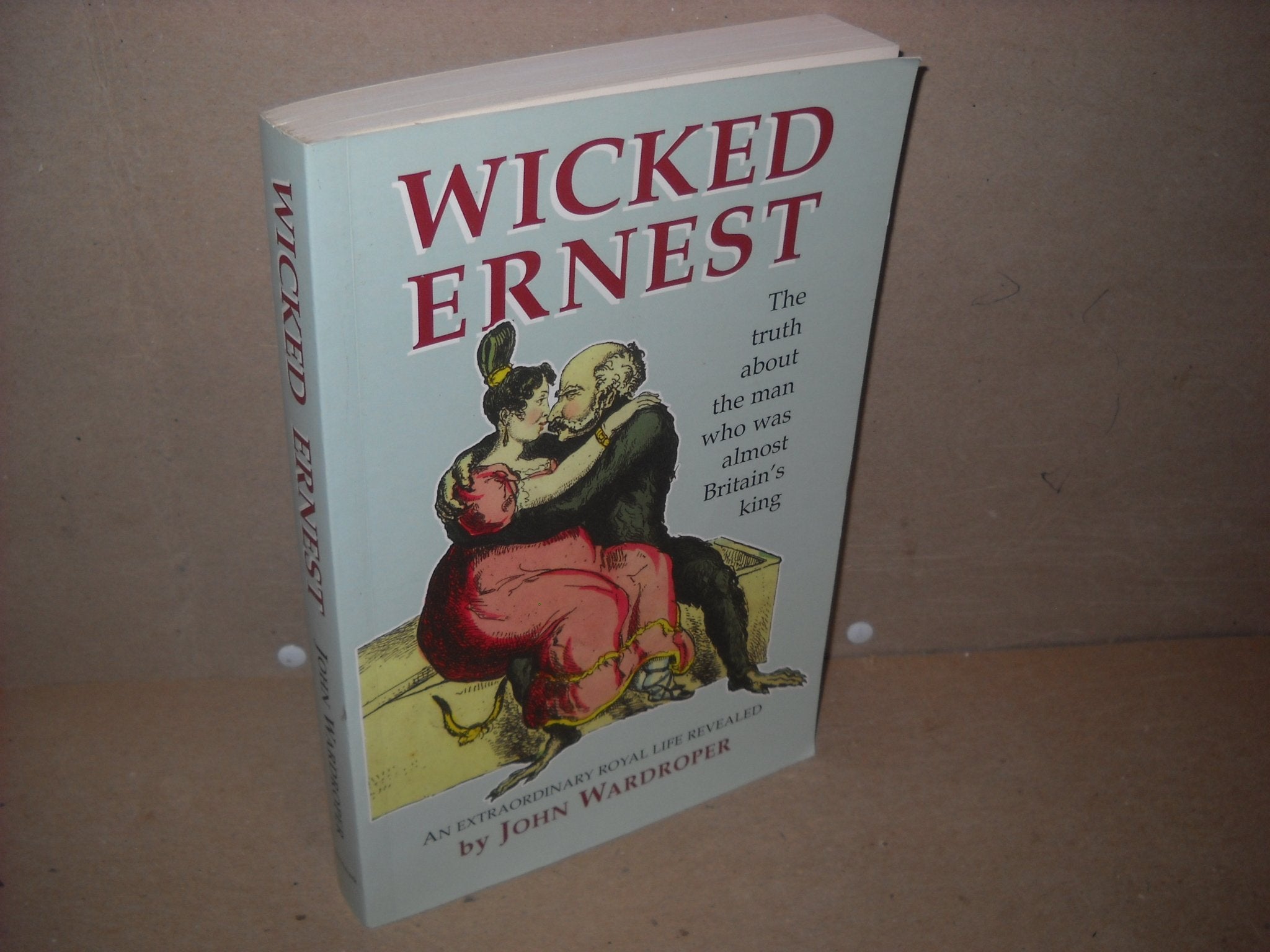 Wicked Ernest: The Truth About the Man Who Was Almost Britain's King Memories