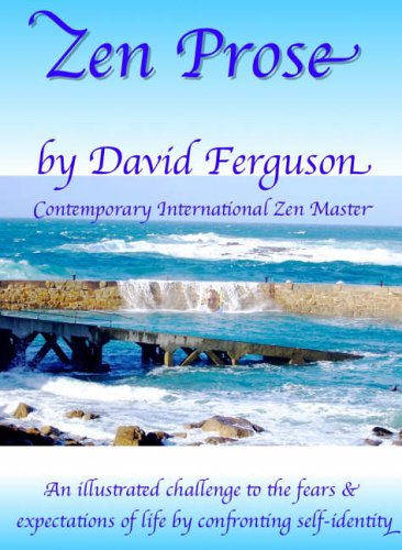 Zen Prose: An Illustrated Challenge to the Fears and Expectations of Life by Confronting Self-identity Essays & Short Stories