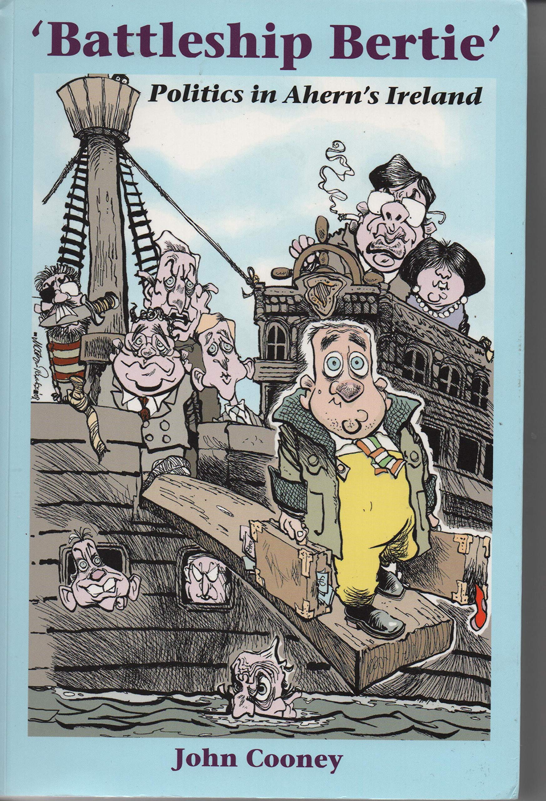 Battleship Bertie: Politics in Ahern's Ireland Politics & History