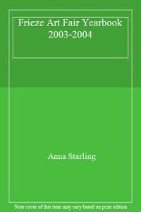 Frieze Art Fair Yearbook 2003-2004 Film, Art & Culture