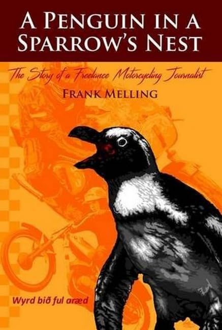A Penguin in a Sparrow's Nest: The Story of a Freelance Motorcycling Journalist (The Penguin Chronicles, Band 1) Media & Communication