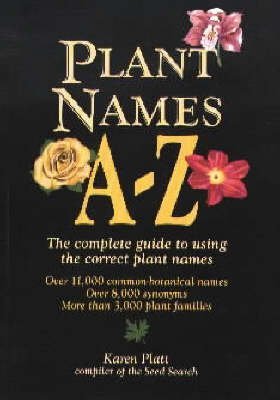 Plant Names A-Z: The complete guide to using the correct plant names. Over 11.000 common-botanical names. Over 8.000 synonyms. More than 3.000 plant families Garden & Plants