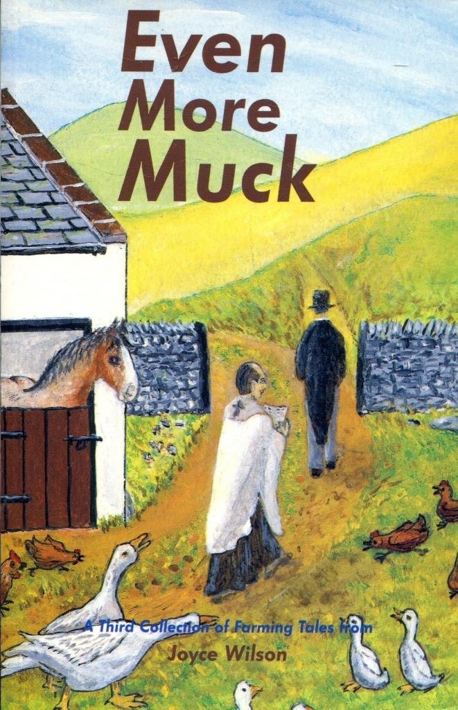 Even More Muck: More Humorous Farming Tales from Joyce Wilson Essays & Short Stories