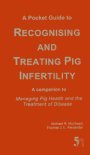 A Pocket Guide to Recognising and Treating Pig Infertility: A Companion to "Managing Pig Health and the Treatment of Disease" Natural Sciences