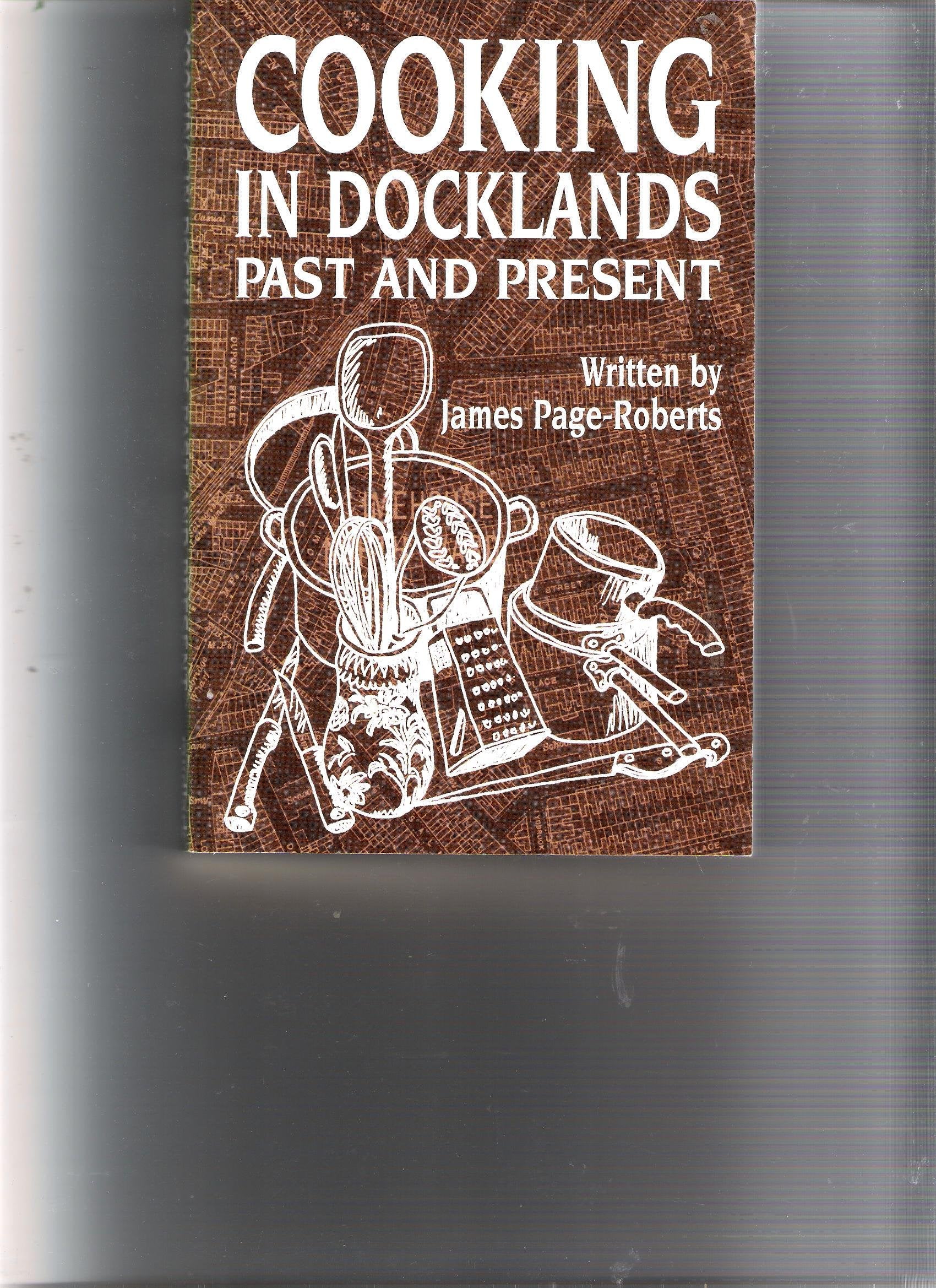 Cooking in Docklands Past and Present: Meat, Fish and Vegetable Recipes Leisure, Home & Garden