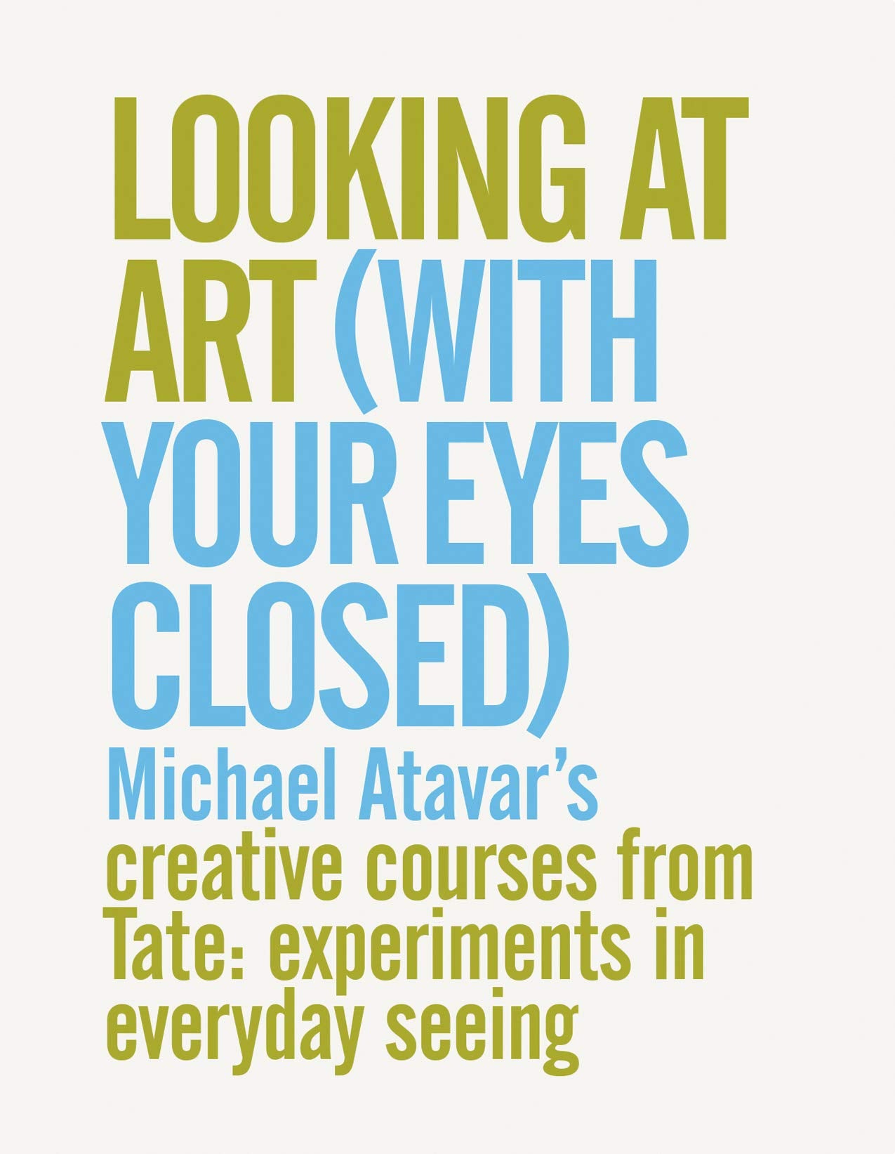Looking At Art (With Your Eyes Closed) Michael Atavar's Creative Courses From Tate: Experiments In Everyday Seeing Film, Art & Culture