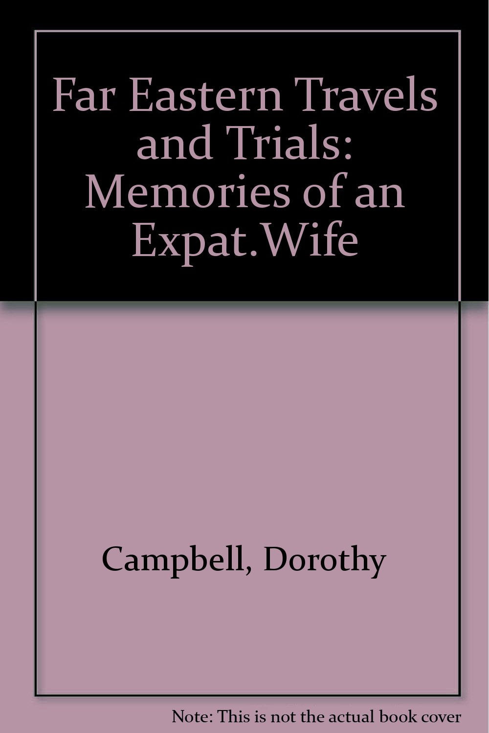 Far Eastern Travels and Trials: Memories of an Expat.Wife Travel