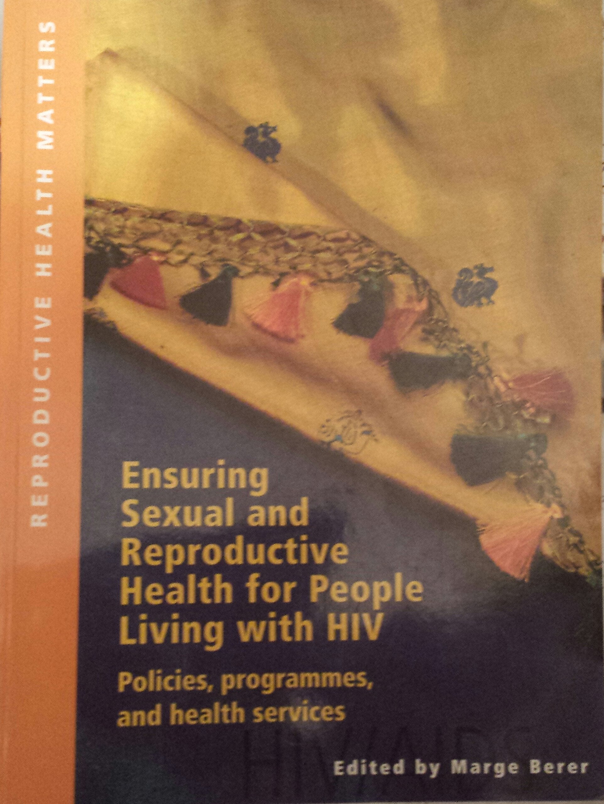 Ensuring the Sexual and Reproductive Health and Rights of People Living with HIV: Policies, Programmes and Health Services Medicine