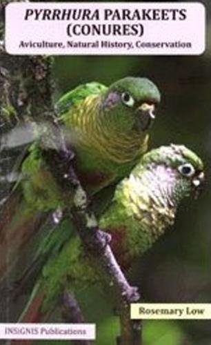 Pyrrhura Parakeets (Conures): Aviculture, Natural History, Conservation Business & Technology