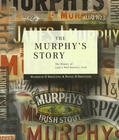 The Murphy's Story: The History of Lady's Well Brewery, Cork book