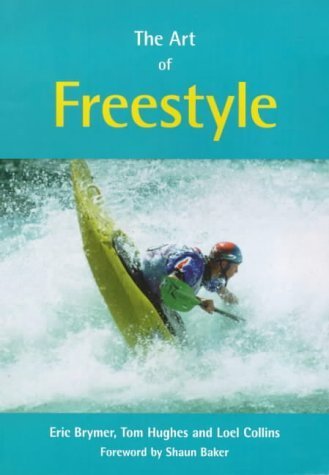 The Art of Freestyle: A Manual of Freestyle Kayaking, White Water Playboating and Rodeo Leisure & Fun