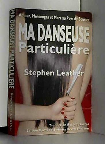 Ma Danseuse Particulière - Stephen Leather Traduction Roland Ducrot, Edition Bamboo Sinfonia Derek Sharron Amour, Mensonges et Mort au Pays du Sourire Books