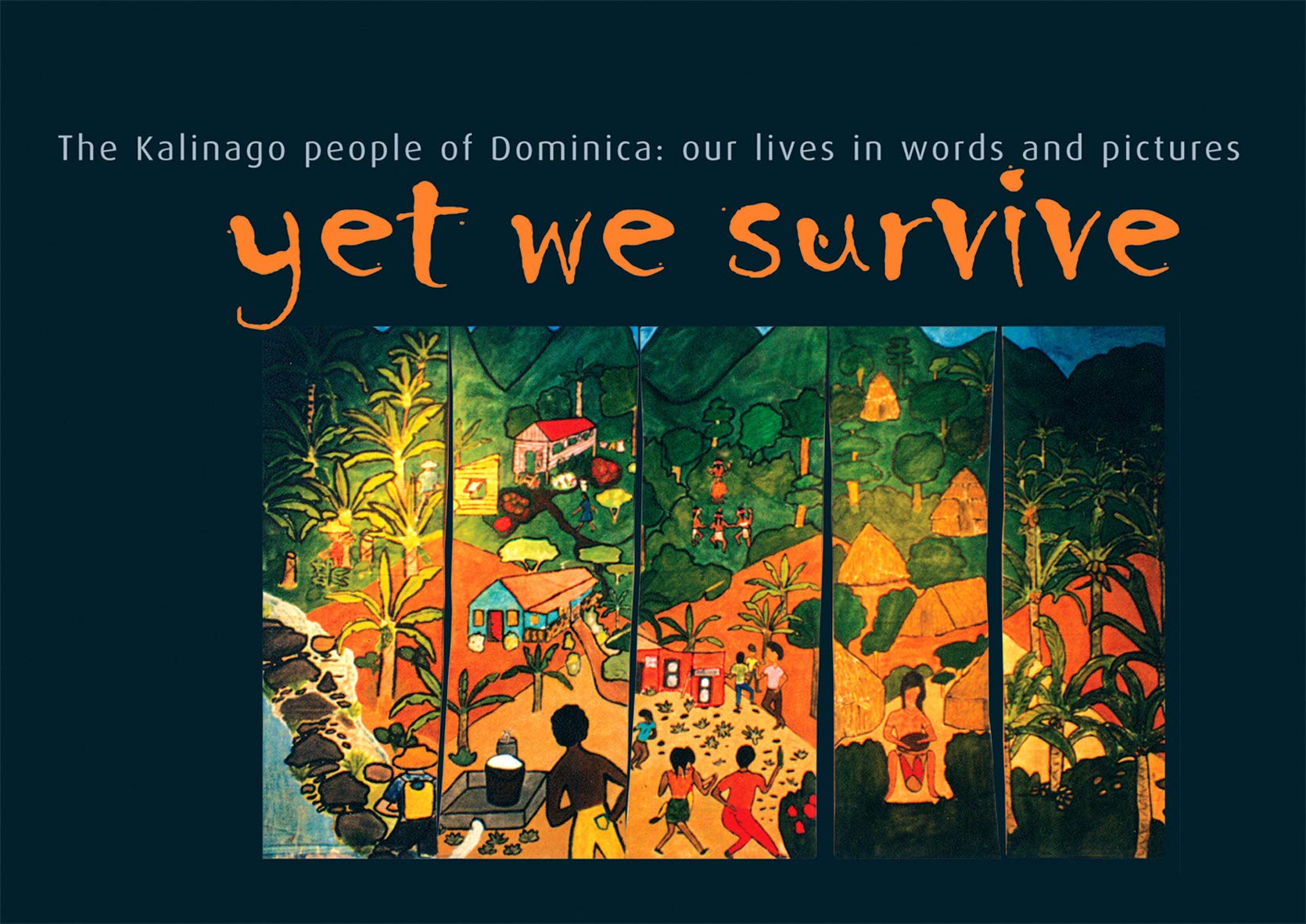 Yet We Survive: The Kalinago People of Dominica: Our Lives in Words and Pictures book