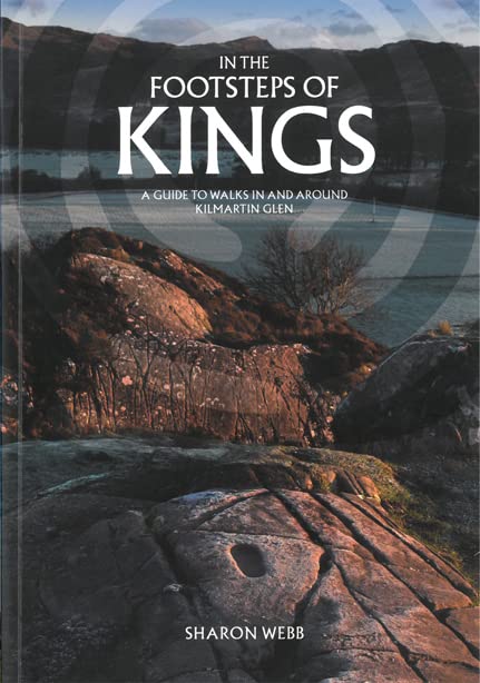 In The Footsteps Of Kings: A Guide To Walks In And Around Kilmartin Glen Social Sciences