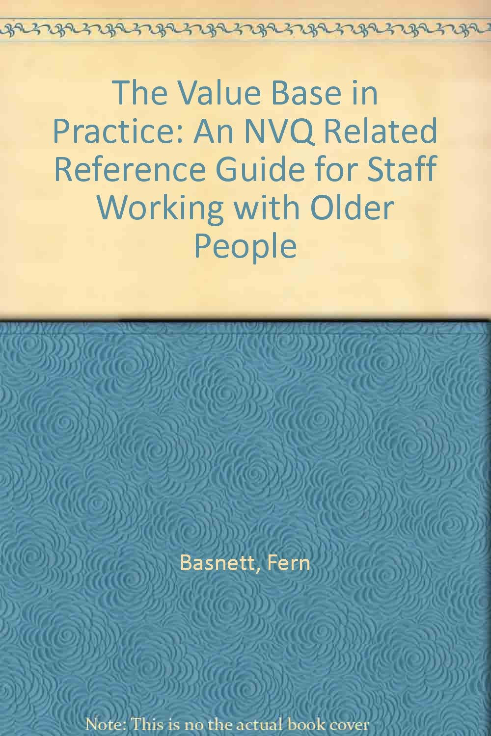 The Value Base in Practice: An NVQ Related Reference Guide for Staff Working with Older People Social Sciences
