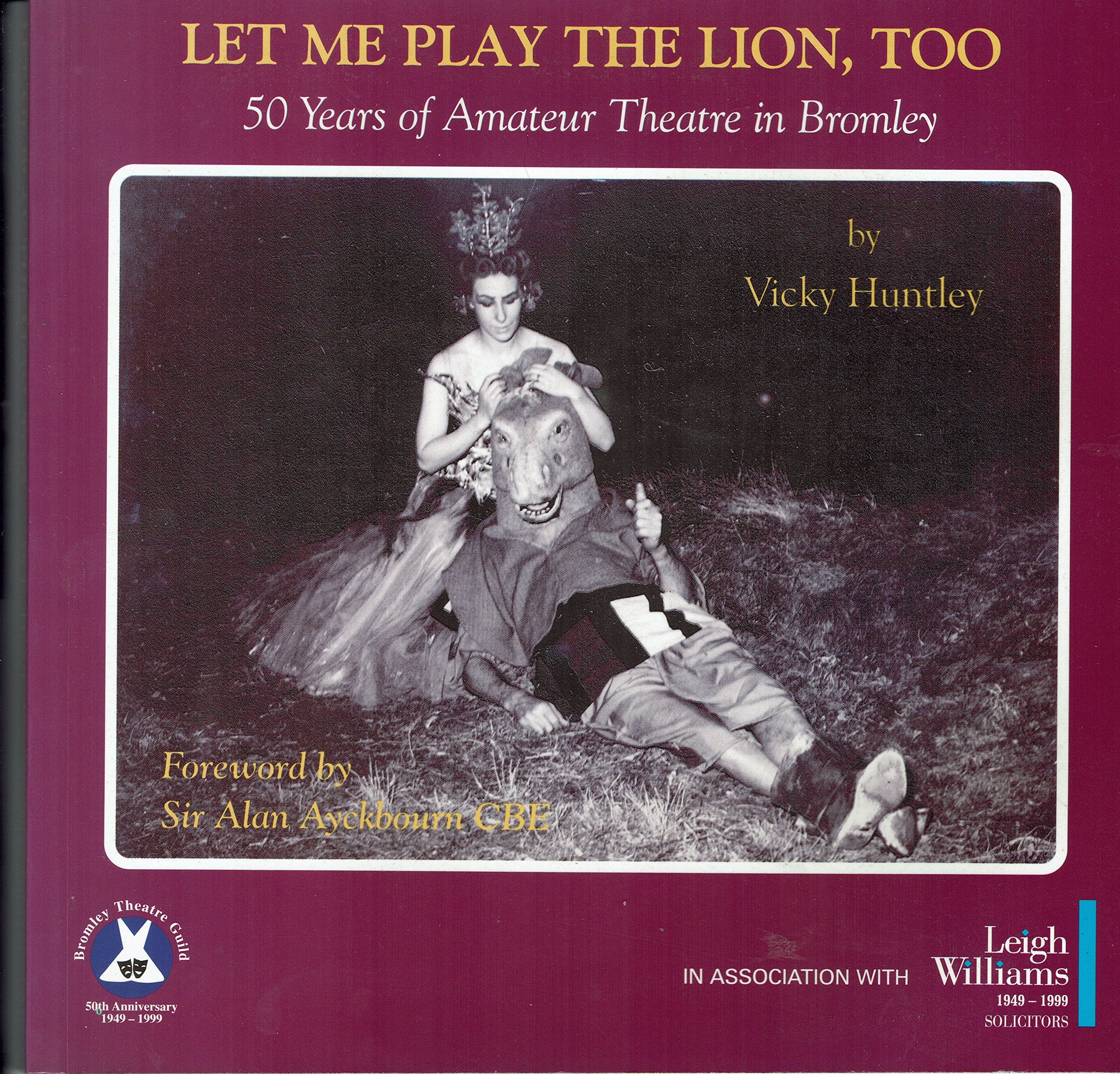 Let Me Play the Lion, Too: 50 Years of Amateur Theatre in Bromley Books