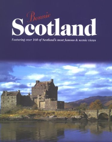 Bonnie Scotland: Featuring over 160 of Scotland's Most Famous & Scenic Views Travel