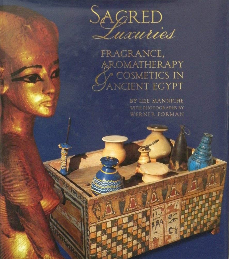 Sacred Luxuries: Fragrance, Aromatherapy and Cosmetics in Ancient Egypt Medicine