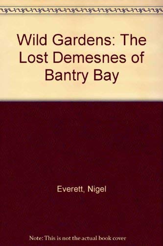 Wild Gardens: The Lost Demesnes of Bantry Bay Garden & Plants